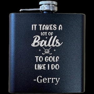 Personalized Golf Whiskey Flask – It Takes a Lot of Balls to Golf Like I Do – Personalized Flask for Golfers – Custom Hip Flask Gift for Him