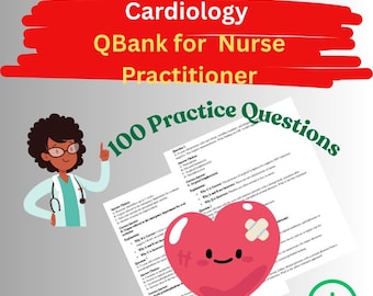 100 Cardiology Practice Questions for NP Exam | Challenging Q&A with Rationales | Instant Download PDF |