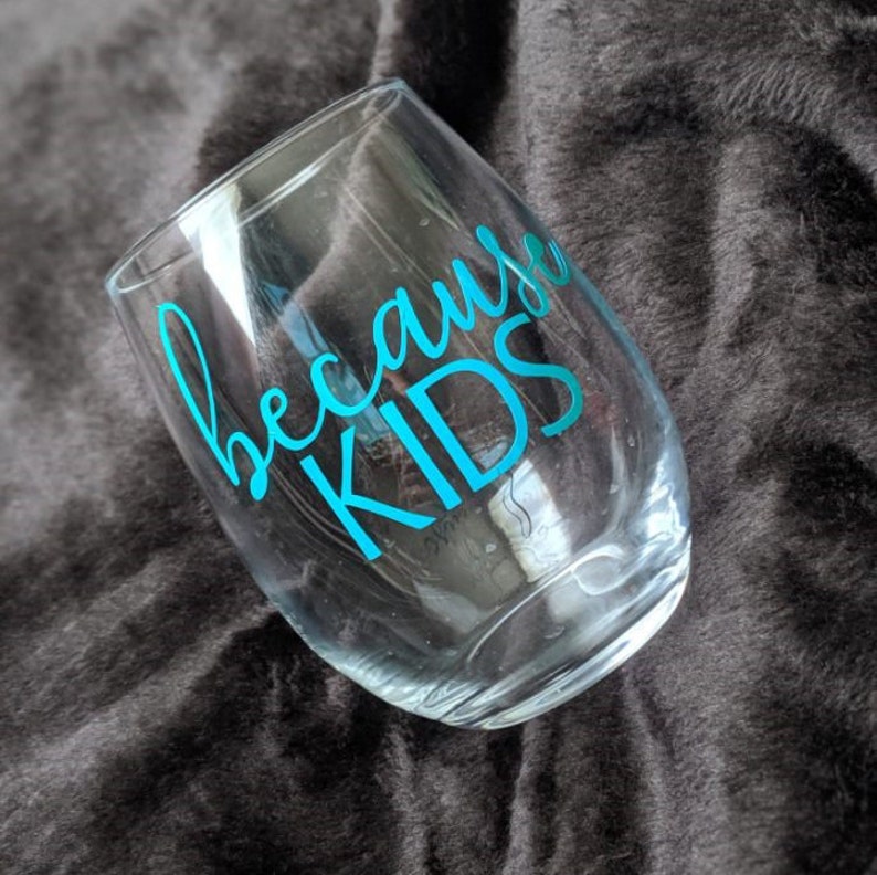 Kids wine glass Parent gift Custom wine glass New mom gift Because wine glass Because kids wine glass Funny wine glass Mom gift
