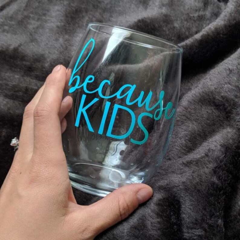 Kids wine glass Parent gift Custom wine glass New mom gift Because wine glass Because kids wine glass Funny wine glass Mom gift