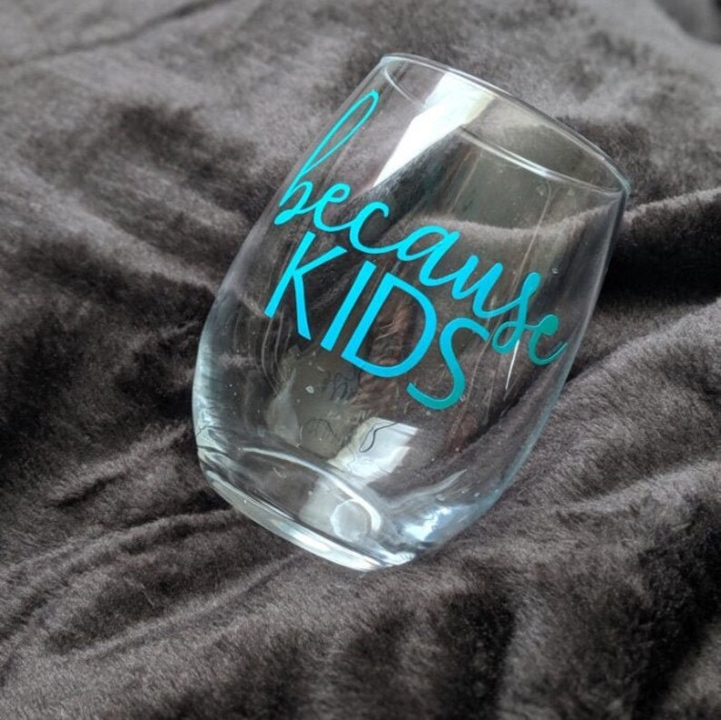 Kids wine glass Parent gift Custom wine glass New mom gift Because wine glass Because kids wine glass Funny wine glass Mom gift