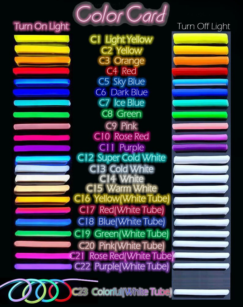 May include: Color card showing 23 different colors of neon tubing. The colors are labeled with their corresponding code and name, such as C1 Light Yellow, C2 Yellow, C3 Orange, and so on. The card is divided into two sections: Turn On Light and Turn Off Light, showing how the colors appear under different lighting conditions.