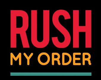 Expedite to Front of Production Line; Completed within 48-hours; Rush Order