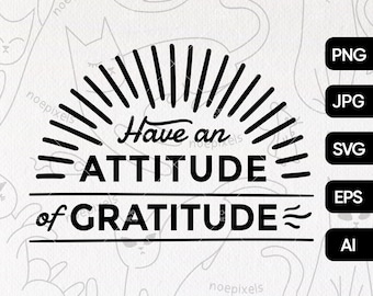 Have An Attitude of Gratitude SVG Cut File T-Shirt Design, Positive Affirmation Svg, Motivational Quote Svg, Inspirational Quote Svg Digital