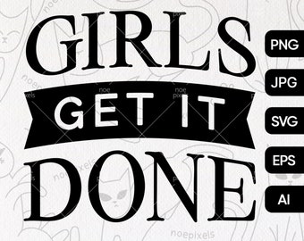 Girls Get It Done SVG Cut File T-Shirt Design, Women Empowerment Svg, Girl Power Svg, Positive Affirmation Svg, Motivational, Cutting File