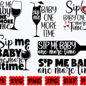 Sip Baby One More Time SVG | Wine SVG | Wine Mom SVG | Cut Files for Cricut & Silhouette | Svg Eps Dxf Png Jpg Pdf | Commercial Use