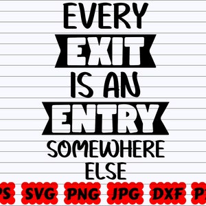 Every Exit Is An Entry Somewhere Else SVG | Every Exit SVG | Entry Somewhere Else SVG | Inspirational Quote Svg | Inspirational Cut File