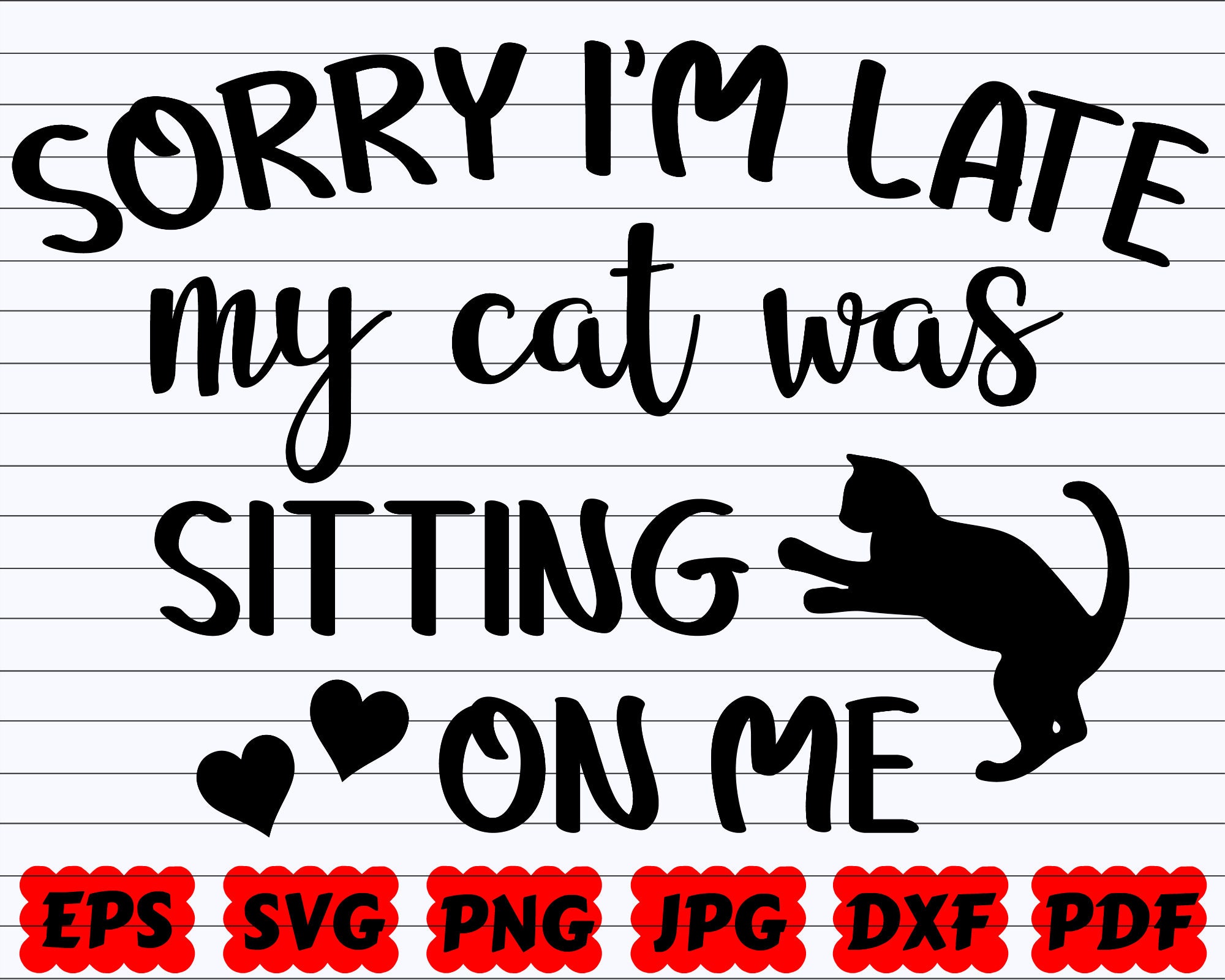 Sorry I'm Late My Cat Was Sitting on Me SVG Sorry - Etsy UK Sorry I'm Late My Cat Was Sitting on Me SVG Sorry - Etsy UK