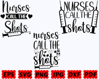 Nurses Call The Shots SVG | Nurse SVG | Nurse Life SVG | Cut Files for Cricut & Silhouette | Svg Eps Dxf Png Jpg Pdf | Commercial Use