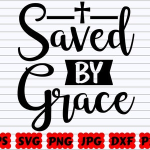 Saved By Grace SVG | Saved SVG | Grace SVG | Religious Quote Svg | Religious Saying | Bible Design Svg | Scripture Cut File | Grace Cut File