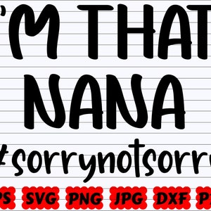 Jestem tą Naną Przepraszam, nie przepraszam SVG | Jestem tą Naną SVG | Przepraszam, nie przepraszam SVG | Nana SVG | Zabawny cytat SVG | Zabawne powiedzenie SVG | Zabawny plik do cięcia
