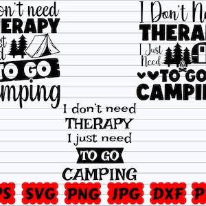 I Don&#39;t Need Therapy I Just Need To Go Camping SVG | I Don&#39;t Need Therapy SVG | I Just Need To Go Camping SVG | Camping Quote Svg | Saying