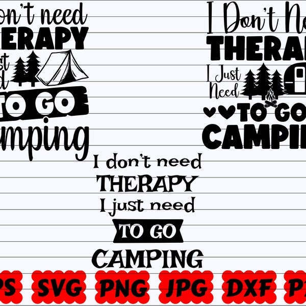 I Don't Need Therapy I Just Need To Go Camping SVG | I Don't Need Therapy SVG | I Just Need To Go Camping SVG | Camping Quote Svg | Saying