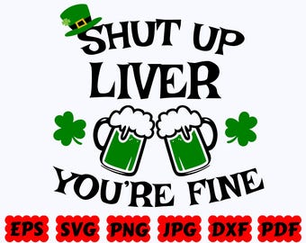 Cállate, hígado, estás bien SVG / Día de San Patricio SVG / Trébol Svg / Archivo de corte para Cricut y Silhouette / Svg Eps Dxf Png Jpg / Uso comercial