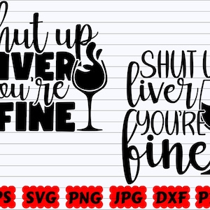Shut Up Liver You&#39;re Fine SVG | Shut Up Liver SVG | You&#39;re Fine SVG | Funny Wine Quote Svg | Funny Wine Saying Svg | Wine Cut File | Shirt