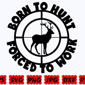 Born To Hunt Forced To Work SVG | Hunting SVG | Hunter SVG | Cut Files for Cricut & Silhouette | Svg Eps Dxf Png Jpg Pdf | Commercial Use