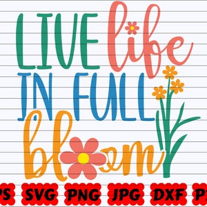 Live Life In Full Bloom SVG | Live Life SVG | Full Bloom SVG | Live Svg | Life Svg | Full Svg | Bloom Svg| Spring Cut File| Spring Quote Svg