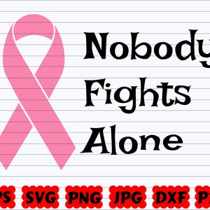 Nobody Fights Alone SVG | Cancer SVG | Cancer Quote SVG | Cancer Sayings Svg | Cancer Ribbon Svg | Pink Ribbon Svg | Fight Cancer Svg
