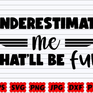 Underestimate Me That&#39;ll Be Fun SVG | Underestimate Me SVG | That&#39;ll Be Fun SVG | Funny Quote Svg | Funny Saying Svg | Funny Cut File