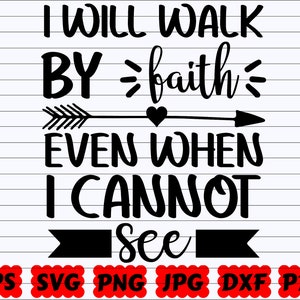 I Will Walk By Faith Even When I Cannot See SVG | I Will Walk By Faith SVG | Even When I Cannot See SVG | Faith Quote Svg | Faith Cut File