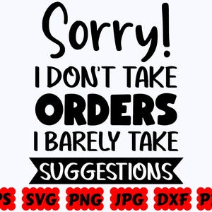 Sorry I Don't Take Orders I Barely Take Suggestions SVG | Sarcastic SVG | Funny SVG | Cut File for Cricut & Silhouette | Svg Eps Dxf Png Jpg