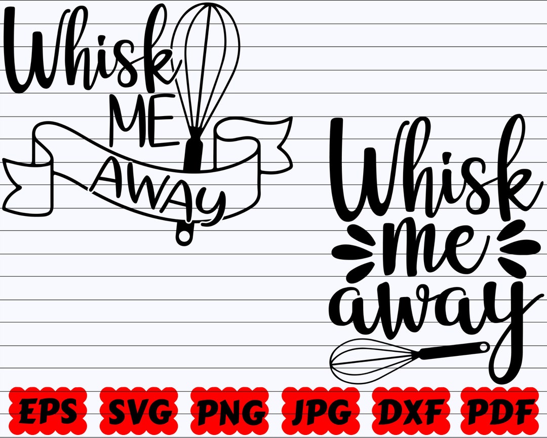 Whisk Me Away SVG Whisk Me SVG Whisk SVG Kitchen Cut File Kitchen Quote