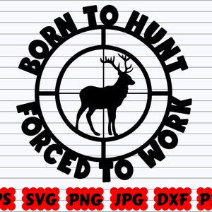 Born To Hunt Forced To Work SVG | Born To Hunt SVG | Forced To Work SVG | Hunting Quote Svg | Hunting Saying | Funny Hunting Svg | Hunt Svg