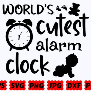 World's Cutest Alarm Clock SVG | Baby SVG | Newborn SVG | Toddler Svg | Cut Files for Cricut & Silhouette | Svg Eps Dxf Png Jpg Pdf