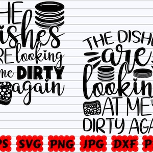 The Dishes Are Looking At The Dirty Again SVG | Funny Kitchen SVG | Kitchen Sign SVG | Kitchen Cut File | Kitchen Quote Svg | Kitchen Saying
