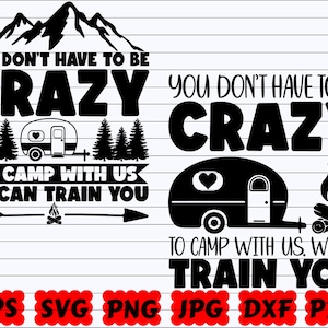 You Don&#39;t Have To Be Crazy To Camp With Us We Can Train You SVG | You Don&#39;t Have To Be Crazy SVG | Funny Camping SVG | Camping Cut File| Png