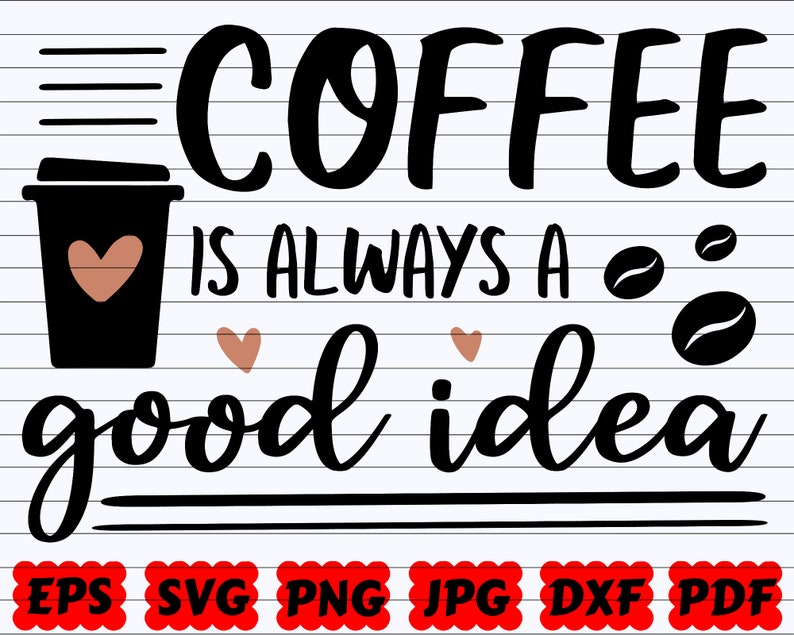 Download Coffee Is Always A Good Idea Svg Good Idea Svg Coffee Saying Coffee Quote Svg Coffee Is A Good Idea Svg Coffee Cut File Idea Svg Craft Supplies Tools Visual Arts