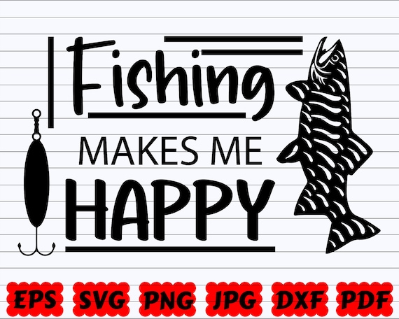 Fishing Makes Me Happy SVG | Makes Me Happy SVG | Fishing Quote SVG |  Fishing Cut File | Fishing Saying Svg | Fish Hook Svg | Fisherman Svg
