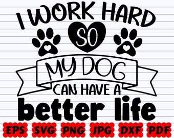 Ik werk hard zodat mijn hond een beter leven kan hebben SVG | Ik werk hard SVG | Mijn hond kan een beter leven hebben SVG | Beter Leven Svg | Hond Quote Svg