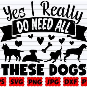 Ja, ich brauche wirklich alle diese Hunde SVG | Ja ich wirklich SVG | Brauchen Sie alle diese Hunde SVG | Brauchen Sie diese Hunde SVG | Hund Schnittdatei | Hunde-Zitat-Svg