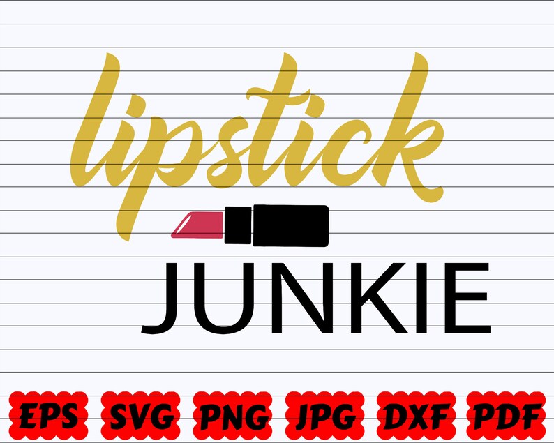 Lipstick Junkie SVG Lipstick SVG Junkie SVG Makeup Cut Etsy
