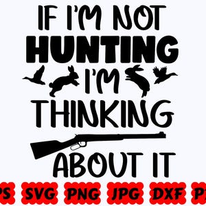 Si no estoy cazando, estoy pensando en ello SVG / Caza SVG / Cazador SVG / Archivos de corte para Cricut y Silhouette / Svg Eps Dxf Png Jpg Pdf