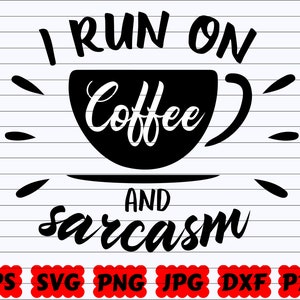 I Run On Coffee And Sarcasm SVG | Coffee And Sarcasm SVG | Sarcasm SVG | Coffee Quote Svg | Coffee Saying | Coffee Mug Svg | Coffee Cup Svg