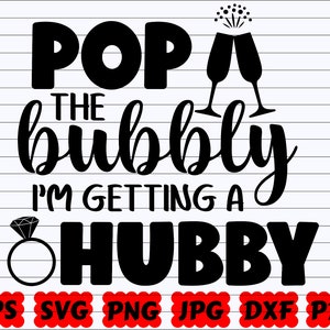 Pop The Bubbly I&#39;m Getting A Hubby SVG | Pop The Bubbly SVG | I&#39;m Getting A Hubby SVG | Bubbly Svg | Hubby Svg | Husband Svg | Groom Svg