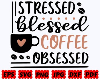 Stressed Blessed Coffee Obsessed SVG | Coffee SVG | Coffee Mug SVG | Cut File for Cricut & Silhouette | Svg Eps Dxf Png Jpg | Commercial Use