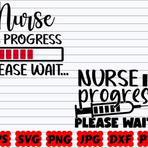 Nurse In Progress SVG | Please Wait SVG | Loading SVG | Nurse Life Svg | Nurse Shirt Svg | Nurse Quote Svg | Nurse Saying | Nurse Cut File
