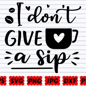 I Don&#39;t Give A Sip SVG | Coffee Cup SVG | Coffee Mug SVG | Mug Svg | Cup Svg | Coffee Quote Svg | Coffee Saying | Coffee Cut File | Sip Svg