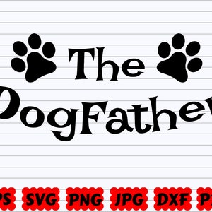 Il DogFather SVG / Dog Dad SVG / Father SVG / Dog Svg / Father Quote Svg / Father Cut Files / Father Silhouette / Father&#39;s Day Svg / Dog Cut File