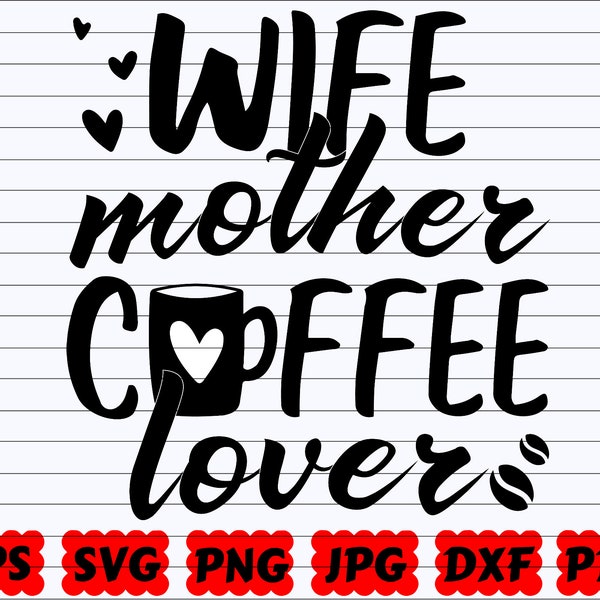 Wife Mother Coffee Lover SVG | Wife Coffee Lover SVG | Mother Coffee Lover SVG | Coffee Lover Svg | Love Coffee Svg| Coffee Quote| Lover Svg