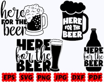 Here For The Beer SVG | Beer SVG | Beer Dad SVG | Cut Files for Cricut & Silhouette | Svg Eps Dxf Png Jpg Pdf | Commercial Use