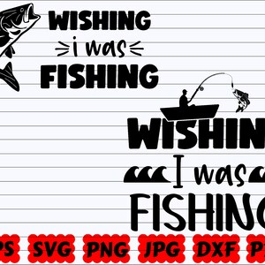 Wishing I Was Fishing SVG| Wish SVG | Fishing Cut File | Wishing SVG | Fishing Cut File | Fishing Quote Svg | Fishing Saying | Fisherman Svg
