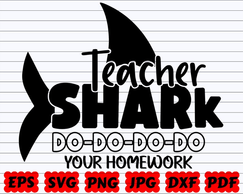 Download Funny Svg Funny Quote Svg Teacher Shark Do Do Do Do Your Homework Svg Shark Svg Funny School Svg Homework Svg Funny Teacher Svg Craft Supplies Tools Collage Sheets Golden City Vn
