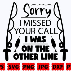 Lo siento, perdí tu llamada. Estaba en la otra línea. SVG / Pesca SVG / Pescador SVG / Pez Svg / Archivos de corte para Cricut y Silhouette