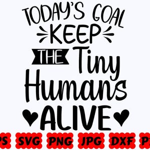 Today's Goal Keep The Tiny Humans Alive SVG | Mom SVG | Mother SVG | Mom Life Svg | Mother’s Day Svg | Cut Files for Cricut & Silhouette