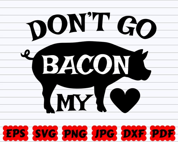 photo Pig Sayings Svg don t go bacon my heart svg pig svg bacon svg pig etsy