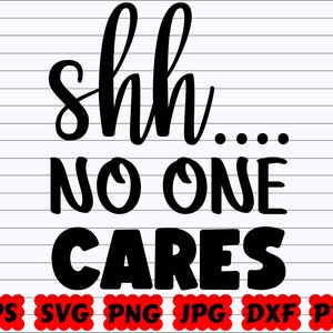 Shh No One Cares SVG | No One Cares SVG | Shh SVG | Care Svg | Funny Quote Svg | Funny Saying Svg | Funny Cut File | Sarcastic Quote Svg